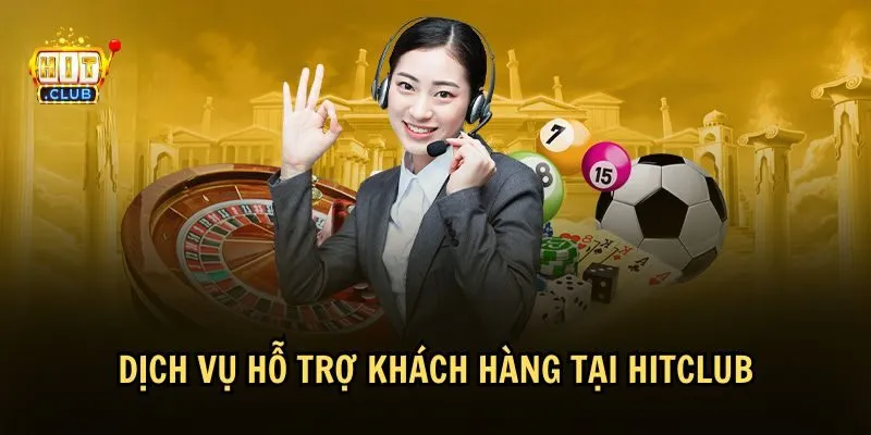 dich vu cskh hitclub HitClub luôn sẵn sàng hỗ trợ người chơi 24/7